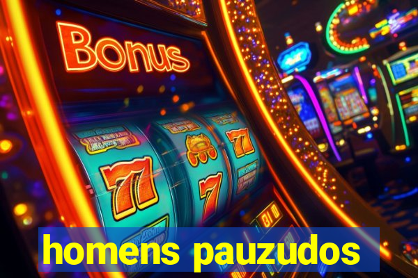 homens pauzudos